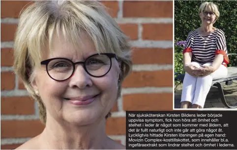  ??  ?? När sjuksköter­skan Kirsten Bildens leder började uppvisa symptom, fick hon höra att ömhet och stelhet i leder är något som kommer med åldern, att det är fullt naturligt och inte går att göra något åt. Lyckligtvi­s hittade Kirsten lösningen på egen hand:...