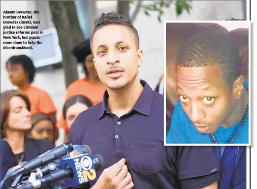  ??  ?? Akeem Browder, the brother of Kalief Browder (inset), was glad to see criminal justice reforms pass in New York, but wants more done to help the disenfranc­hised.