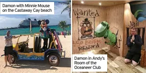  ?? ?? Damon with Minnie Mouse on the Castaway Cay beach
Damon in Andy’s Room of the Oceaneer Club