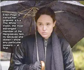  ??  ?? Ellen Page is Vanya Hargreeves, a.k.a. The White Violin, the most estranged member of the Hargreeves family because she doesn’t show any particular powers — at first.