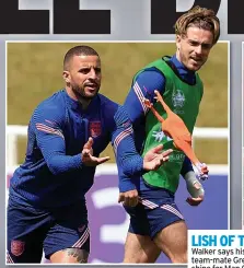  ?? ?? LISH OF THE DAY Walker says his England team-mate Grealish will shine for Man City, too