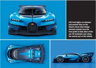  ??  ?? LED front lights are slimmer and smarter than on the Veyron; horse shoe design element extends from the front grille to both sides of the car; fin treatment runs along the central part of the vehicle.