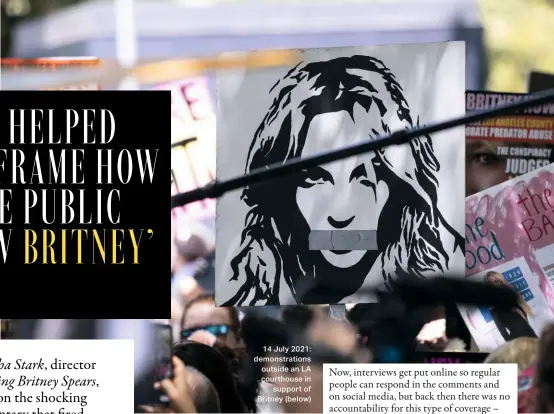  ?? ?? 14 July 2021: demonstrat­ions outside an LA courthouse in support of Britney (below)