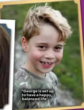  ??  ?? ‘George is set up to have a happy, balanced life’