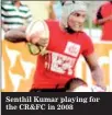  ??  ?? Senthil Kumar playing for the CR&FC in 2008