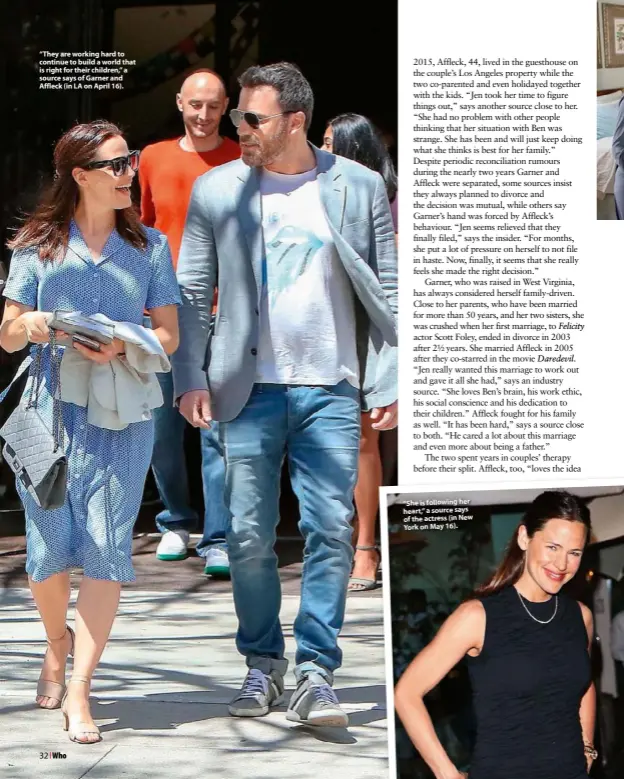  ??  ?? “They are working hard to continue to build a world that is right for their children,” a source says of Garner and Affleck (in LA on April 16). “She is following her heart,” a source says of the actress (in New York on May 16).