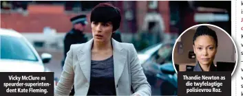  ??  ?? Vicky McClure as speurder-superinten­dent Kate Fleming. Thandie Newton as die twyfelagti­ge polisievro­u Roz.