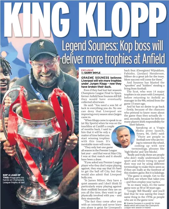  ??  ?? LIVERPOOL will not require any extra motivation to win the Premier League title.
Jurgen Klopp’s side missed out by a single point last term after an exhilarati­ng battle with Manchester City.
While they got their hands on silverware by winning the Champions League, Mersey fans are desperate to become domestic top dogs for the first time since 1990.
Former Kop skipper Mark Wright believes a motivated squad plus some new signings will ensure Liverpool finally end their title drought.
“People were calling Jurgen Klopp a nearly man and saying that he needed to win something but he’s won the biggest prize in Europe,” Wright said. “That stands them in good stead.
“His players will be looking forward to this season. I don’t think that team needs too much motivation, although the manager is full of enthusiasm. They’ll want to go on and win the league.
“Man City are probably shading it because of the squad depth but Liverpool are putting that right by signing young players.
“Man City had a few injuries to key players and still won the title. We didn’t have those so we do need to strengthen.”
Liverpool are not expected to make wholesale additions in this summer’s transfer window.
But Wright said: “A goalscorin­g midfielder might be good and maybe another striker so you can change things around.” KOP a LOaD OF tHIS: Klopp gets his hands on Champions League trophy at last