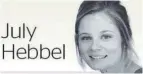  ??  ?? July Hebbel is a writer and pet owner also living and breathing the veterinary industry in her role at Tauranga Vets, where the team is focused on providing the best care for your companion, production, equine and lifestyle animals