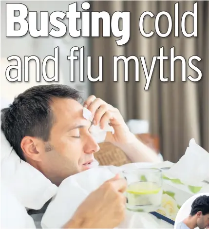  ??  ?? Men do suffer longer and have more side effects than women when they get a cold or flu – but there is no such thing as ‘man