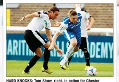  ??  ?? HARD KNOCKS: Tom Shaw, right, in action for Chester