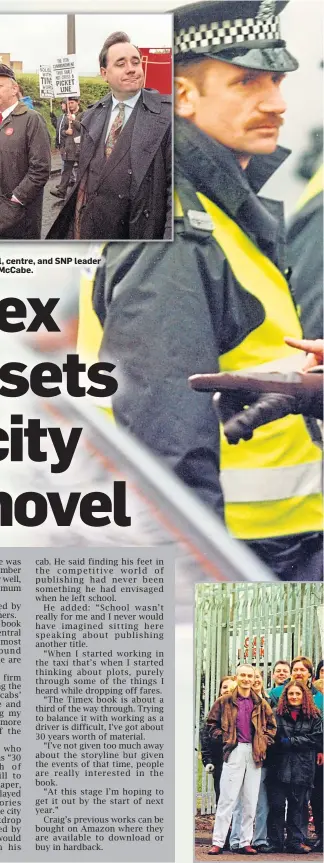  ??  ?? Above: Police take control during the strike. Above (right): Miners’ union president Arthur Scargill, centre, and SNP leader Alex Salmond, right, as they march past the Timex factory. Below inset: Author and cabbie Craig McCabe.