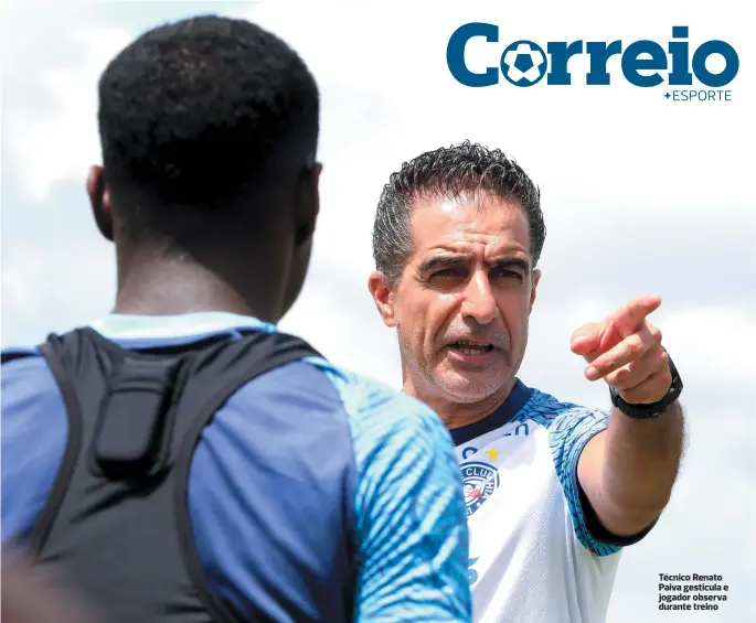  ?? FELIPE OLIVEIRA/EC BAHIA ?? Técnico Renato Paiva gesticula e jogador observa durante treino