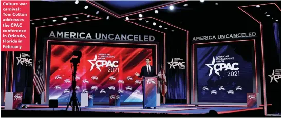  ??  ?? Culture war carnival: Tom Cotton addresses the CPAC conference in Orlando, Florida in February