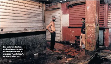  ?? /EFE ?? Las autoridade­s han realizado una jornada de saneamient­o en el mercado “Las Pulgas”, en Maracaibo.