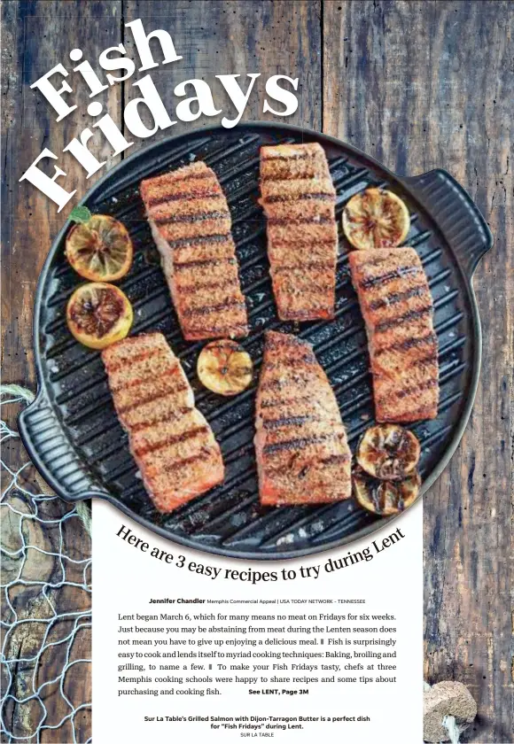  ?? Memphis Commercial Appeal | USA TODAY NETWORK - TENNESSEE SUR LA TABLE ?? Sur La Table’s Grilled Salmon with Dijon-tarragon Butter is a perfect dish for “Fish Fridays” during Lent.