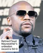  ??  ?? Retired Floyd Mayweather’s unbeaten record is 50-0