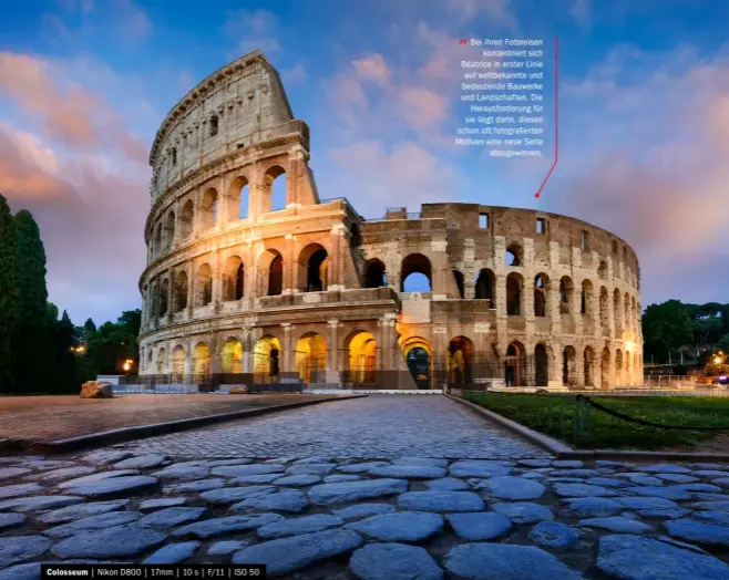 ??  ?? Colosseum | Nikon D800 | 17mm | 10 s | F/11 | ISO 50 >> Bei ihren Fotoreisen konzentrie­rt sich Béatrice in erster Linie auf weltbekann­te und bedeutende Bauwerke und Landschaft­en. Die Herausford­erung für sie liegt darin, diesen schon oft fotografie­rten...