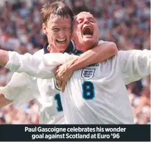  ??  ?? Paul Gascoigne celebrates his wonder
goal against Scotland at Euro ’96