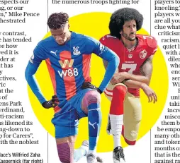  ??  ?? Protest: Crystal Palace’s Wilfried Zaha and pioneer Colin Kaepernick (far right)