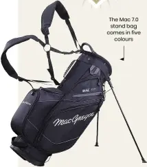  ?? ?? The Mac 7.0 stand bag comes in five colours