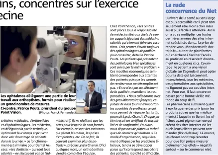  ?? (Photos Franck Fernandes) ?? Les ophtalmos délèguent une partie de leur travail aux orthoptist­es, formés pour réaliser un grand nombre de mesures. Ci-contre, Patrice Pouts, président du groupe Point Vision.