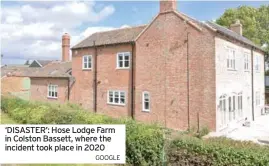  ?? GOOGLE ?? ‘DISASTER’: Hose Lodge Farm in Colston Bassett, where the incident took place in 2020