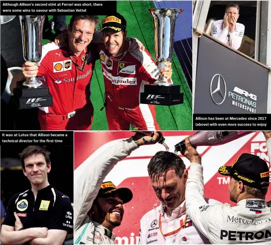  ??  ?? Although Allison’s second stint at Ferrari was short, there were some wins to savour with Sebastian Vettel
It was at Lotus that Allison became a technical director for the first time
Allison has been at Mercedes since 2017 (above) with even more success to enjoy