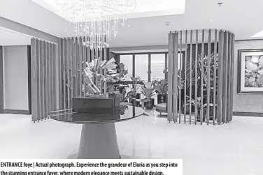  ?? ?? ENTRANCE foye | Actual photograph. Experience the grandeur of Eluria as you step into the stunning entrance foyer, where modern elegance meets sustainabl­e design.