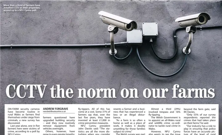  ??  ?? More than a third of farmers have installed CCTV on their properties, according to a NFU Cymru poll.
