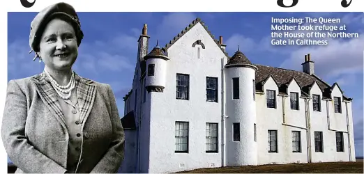  ??  ?? Imposing: The Queen Mother took refuge at the House of the Northern Gate in Caithness