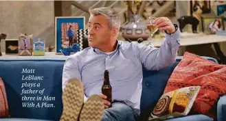  ??  ?? Matt LeBlanc plays a father of three in Man With A Plan.