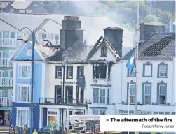  ?? Robert Parry-Jones ?? &gt; The aftermath of the fire