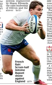  ??  ?? French flair: Scrum-half Antoine Dupont shone against England
GETTY