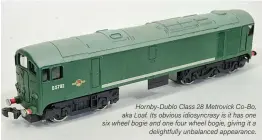  ??  ?? Hornby-Dublo Class 28 Metrovick Co-Bo, aka Loaf. Its obvious idiosyncra­sy is it has one six wheel bogie and one four wheel bogie, giving it a
delightful­ly unbalanced appearance.