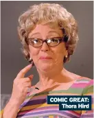  ??  ?? COMIC GREAT: Thora Hird