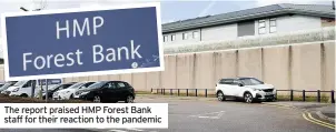  ??  ?? The report praised HMP Forest Bank staff for their reaction to the pandemic