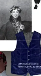  ??  ?? King George IV (1810) 5 | Midnight blue velvet waistcoat, £600, by Berluti