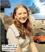  ??  ?? JANE, AGED 20, AT THE FAMILY HOME IN NORTH WALES