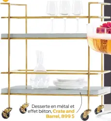  ??  ?? Desserte en métal et effet béton, Crate and
Barrel, 899 $