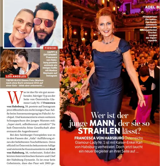  ??  ?? FIDSCHI HAPPY & ENTSPANNT Francesca von Habsburg postete erstmals ein inniges Selfie mit Markus Reymann auf Instagram LOS ANGELES TIEFER BLICK Dieses Foto (Markus noch ohne Bart) entstand 2015 auf einer Gala – blieb aber unbemerkt … ADEL POWERFRAU Die...