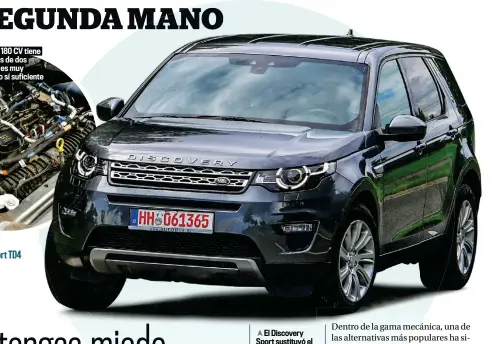  ?? ?? Este diésel de 180 CV tiene que mover más de dos toneladas. No es muy dinámico, pero sí suficiente
El Discovery Sport sustituyó el Freelander en 2015 y eso supuso más espacio y practicida­d interior