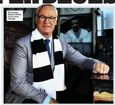  ??  ?? All change: Ranieri settles in at Craven Cottage