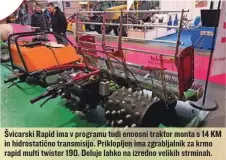  ?? ?? Švicarski Rapid ima v programu tudi enoosni traktor monta s 14 KM in hidrostati­čno transmisij­o. Prikloplje­n ima zgrabljaln­ik za krmo rapid multi twister 190. Deluje lahko na izredno velikih strminah.