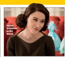  ??  ?? Rachel Brosnahan as Mrs Maisel