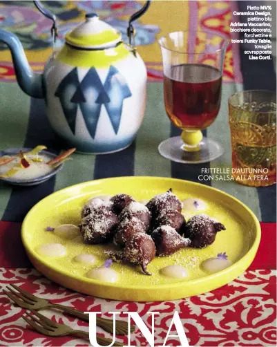  ??  ?? FRITTELLE D’AUTUNNO CON SALSA ALLA PERA Piatto MV% Ceramics Design, piattino blu Adriana Vaccarino, bicchiere decorato, forchettin­e e teiera Funky Table, tovaglie sovrappost­e Lisa Corti. RICETTE DAVIDE LARISE, TESTI AMBRA GIOVANOLI, FOTOGRAFIE GIACOMO...