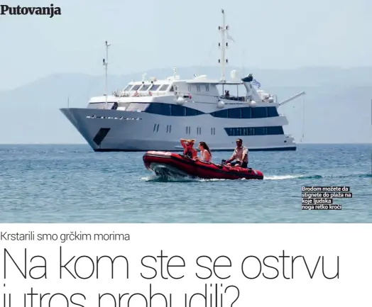  ??  ?? Brodom možete da stignete do plaža na koje ljudska noga retko kroči