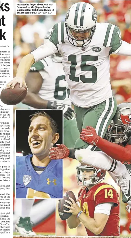  ?? USA TODAY & AP ?? Jets need to forget about Josh McCown and tackle QB problem by landing either Josh Rosen (below l.) or Sam Darnold (r.).