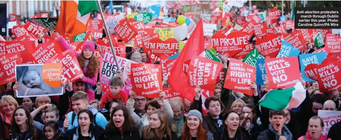  ??  ?? Anti-abortion protesters march through Dublin earlier this year. Photo: Caroline Quinn/PA Wire