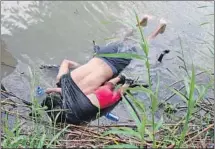  ?? Abraham Pineda-Jacome Zuma Press ?? A SALVADORAN migrant and his daughter drowned in the Rio Grande, becoming a tragic symbol of immigrant desperatio­n.